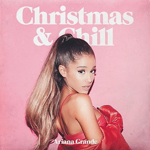 GRANDE, ARIANA - CHRISTMAS & CHILLARIANA GRANDE CHRISTMAS AND CHILL.jpg